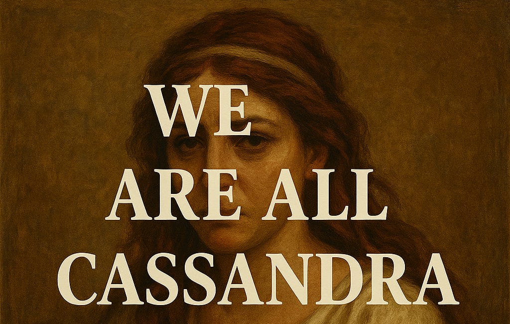 We Are All Cassandra Now
