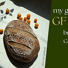 Bonus Issue #7: My GF Sourdough Bread Recipe + GF Starter Guide