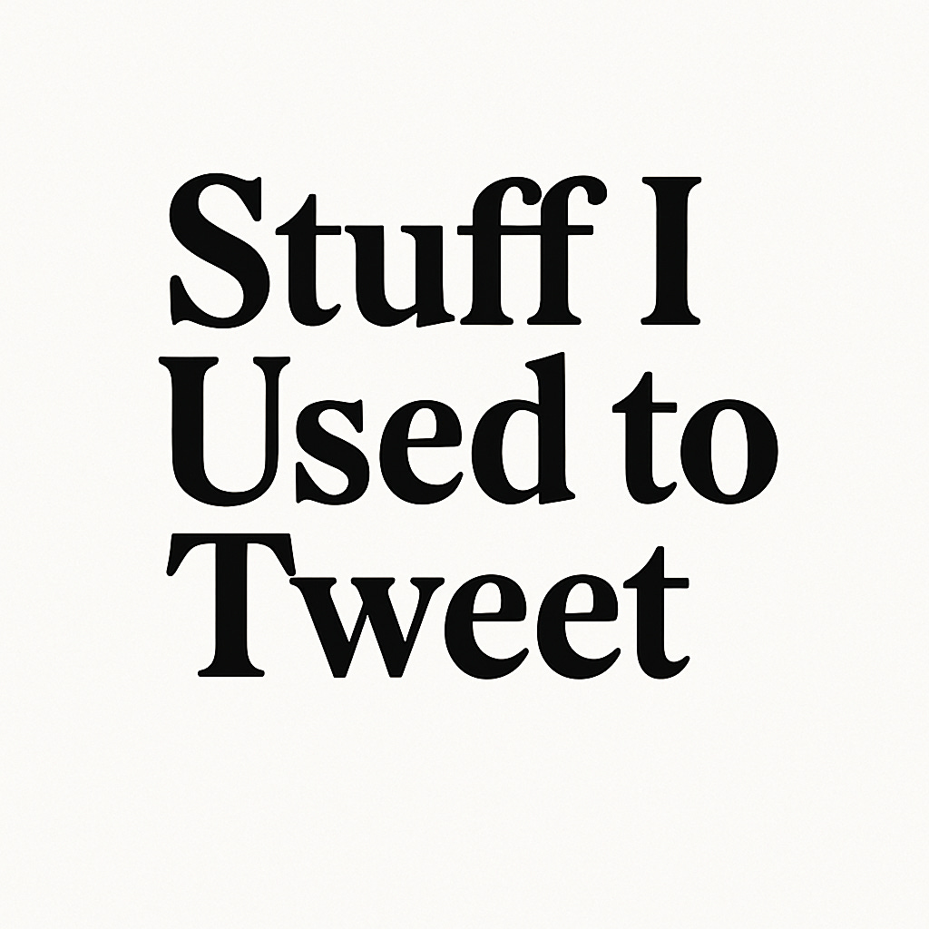 Stuff I Used To Tweet 