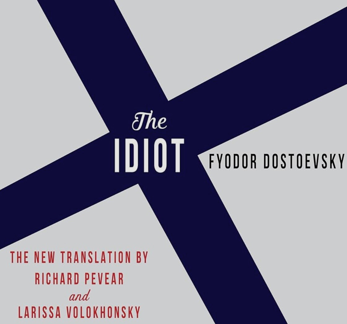 May be a graphic of text that says 'The IDIOT FYODOR DOSTOEVSKY THE NEW TRANSLATION BY RICHARD PEVEAR and LARISSA VOLOKHONSKY'