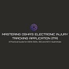 Mastering OSHA’s Electronic Injury Tracking Application (ITA)