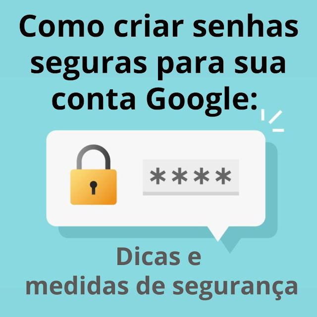 Como criar senhas seguras para sua conta Google dicas e medidas de segurança