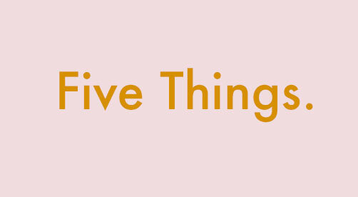 Five Things. — Life. Death. Whatever.