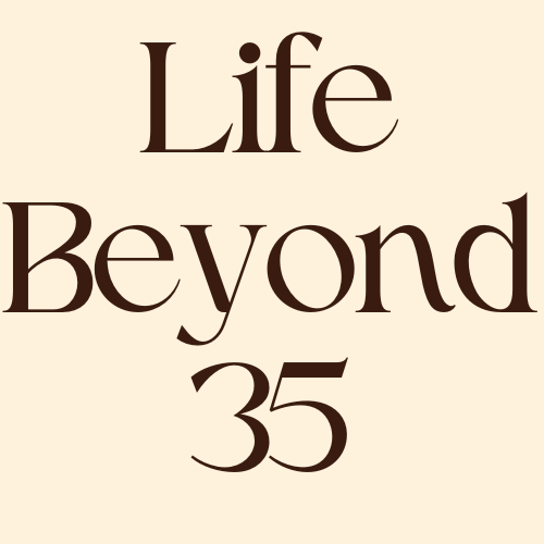 Life Beyond 35