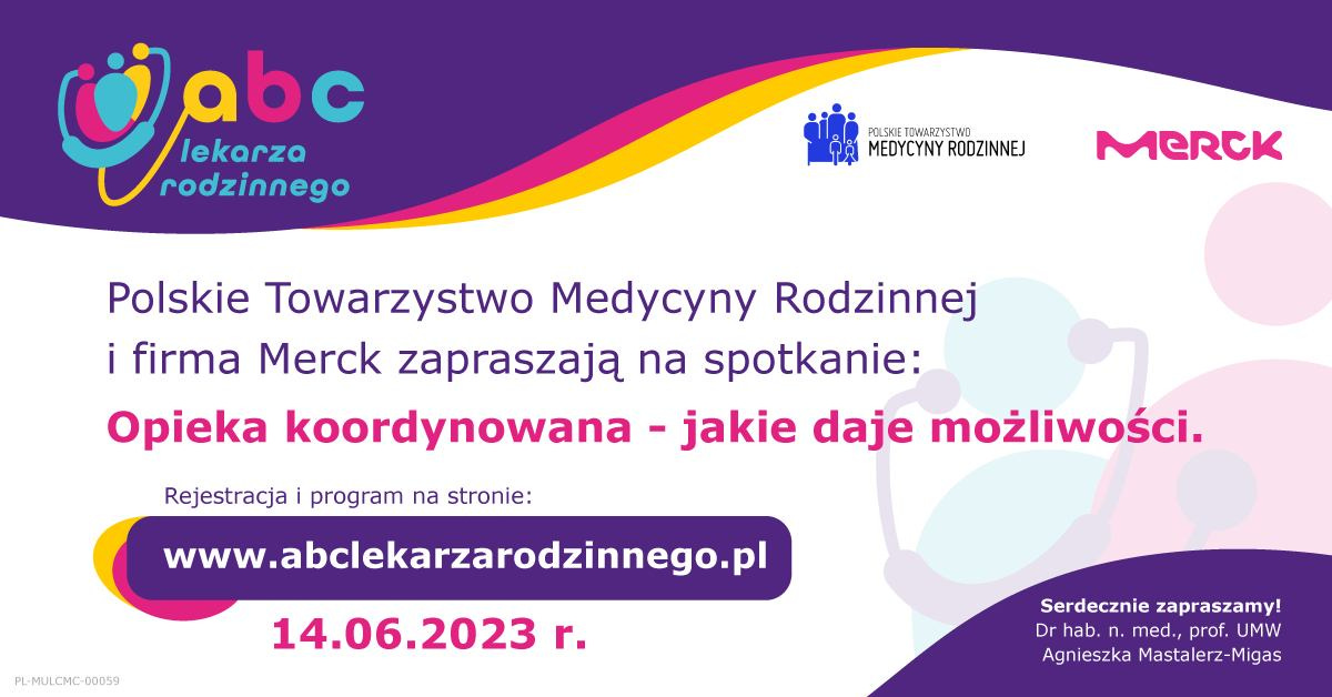 May be a graphic of text that says 'POLSKIE TOWARZYSTWO MEDYCYNY RODZINNEJ MERCK Sab lekarza rodzinnego Polskie Towarzystwo Medycyny Rodzinnej i firma Merck zapraszają na spotkanie: Opieka koordynowana -jakie daje możliwości. Rejestracja program na stronie: www.abclekarzarodzinnego.pl 14.06.2023 r. PL-MULCMC-00059 Serdecznie zapraszamy! med., prof. UMW Agnieszka Mastalerz Migas'