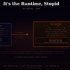 It’s the Runtime, Stupid
