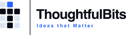 ThoughtfulBits: Ideas that Matter