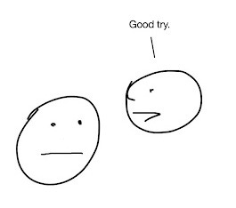 Head 2 to Head 1: “Good try.”