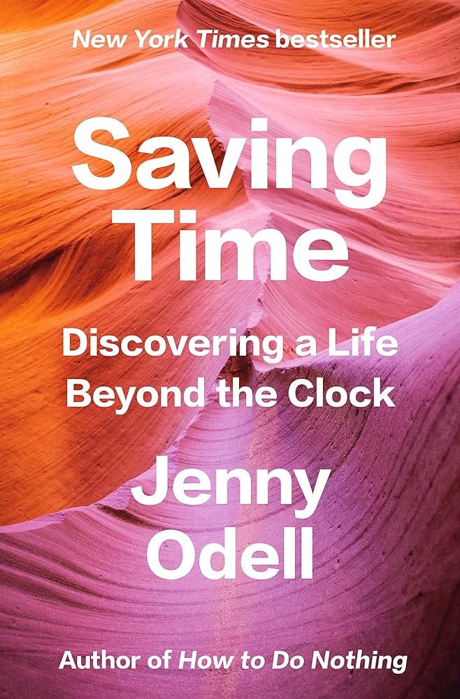Saving Time: Discovering a Life Beyond the Clock: Odell, Jenny:  9780593242704: Amazon.com: Books
