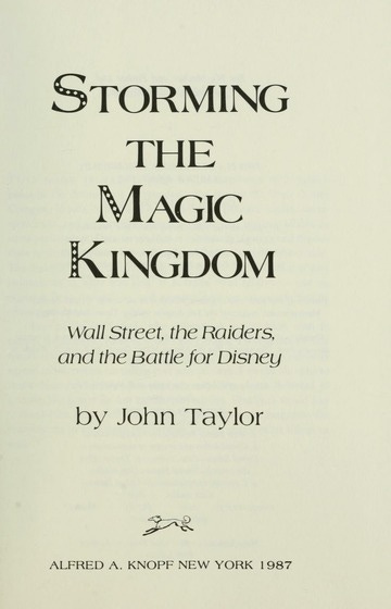 Storming the magic kingdom : wall street, the raiders, and the battle for  Disney : Taylor, John, 1955- : Free Download, Borrow, and Streaming :  Internet Archive
