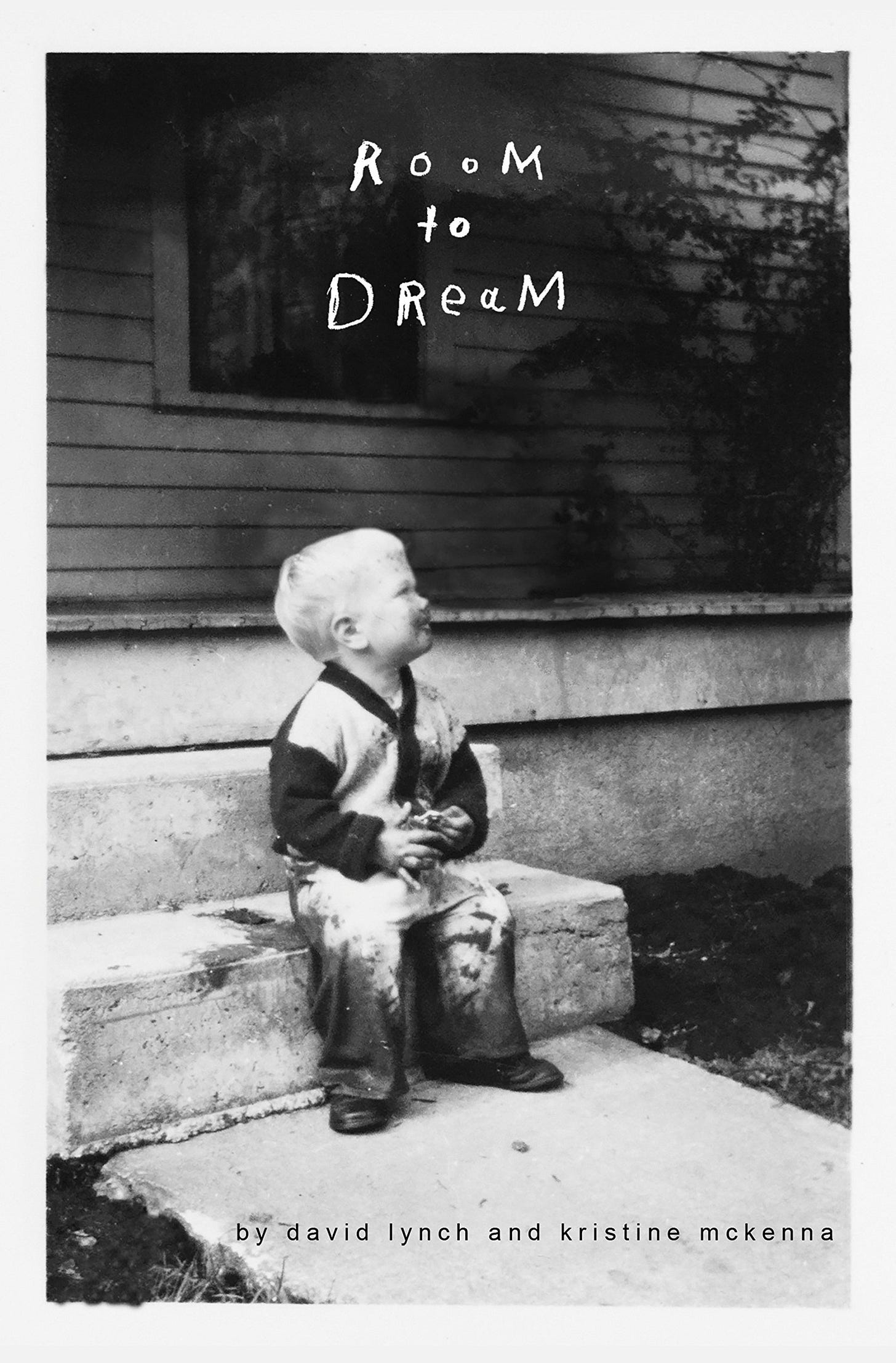 Room to Dream, by David Lynch and Kristine McKenna Room to Dream, by David Lynch and Kristine McKenna
