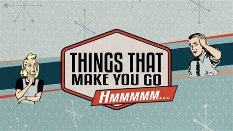 Things that make you go Hmmm - YouTube