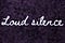 loud silence