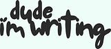 Dude I'm Writing