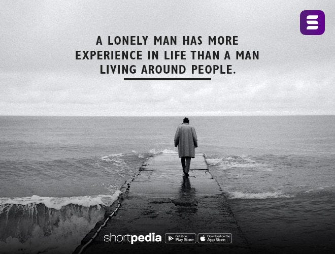 Alone Quotes : A lonely man has more experience in life than a man living  around people. | Shortpedia