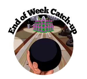 Headline: End of Week Catch-up