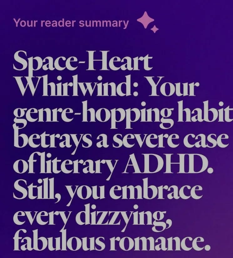 Space-Heart Whirlwind: Your genre-hopping habit betrays a severe case of literary ADHD. Still, you embrace every dizzying, fabulous romance. Space-Heart Whirlwind: Your genre-hopping habit betrays a severe case of literary ADHD. Still, you embrace every dizzying, fabulous romance.