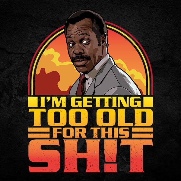 I'm Getting Too Old For This Shit T-Shirt