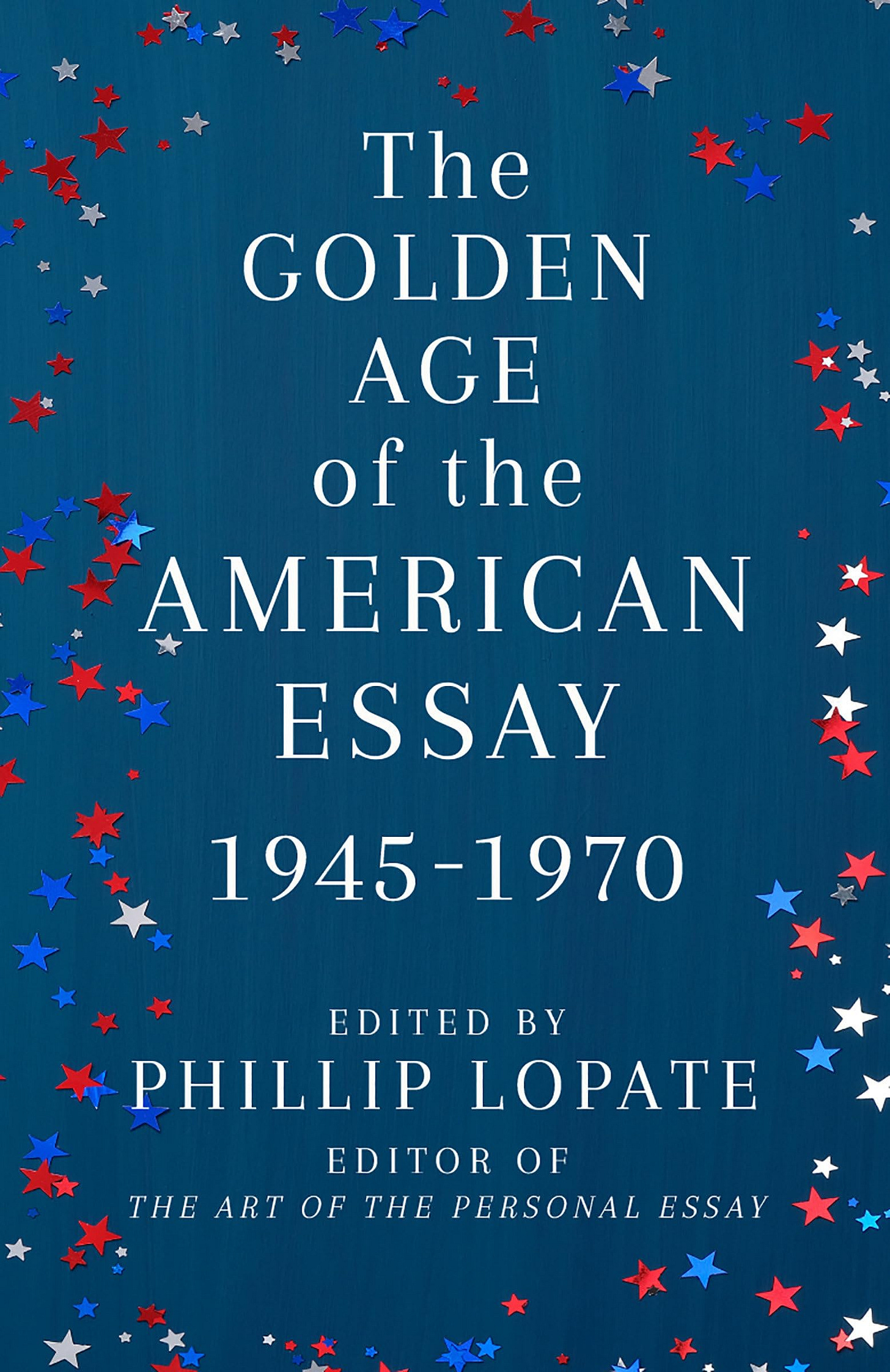 The Golden Age of the American Essay: 1945-1970 [Book]