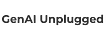 GenAI Unplugged