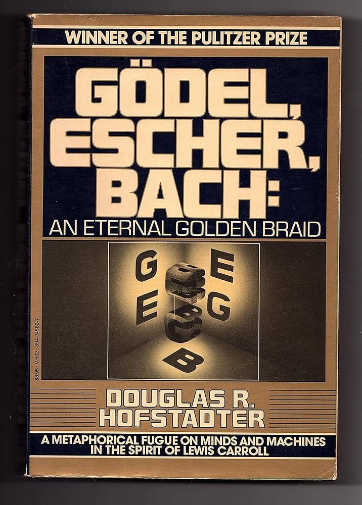 Gödel, Escher, Bach: An Eternal Golden Braid Gödel, Escher, Bach: An Eternal Golden Braid