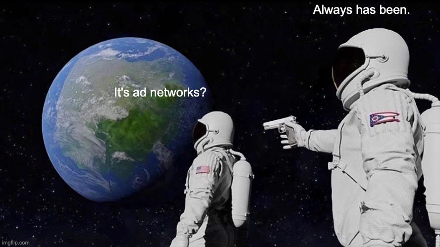 Always Has Been Meme | Always has been. It's ad networks? | image tagged in memes,always has been | made w/ Imgflip meme maker