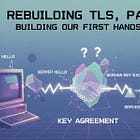 Rebuilding TLS, Part 3 — Building Our First Handshake