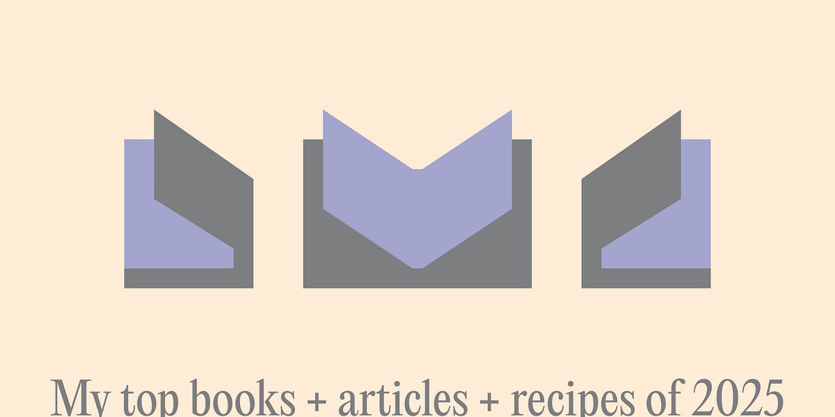 My top books + articles + recipes of 2025