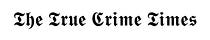 True Crime Times Substack
