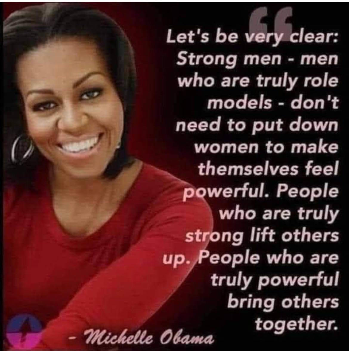 May be an image of 1 person, smiling and text that says 'Let's be very clear: Strong men- men who are truly role models don't need to down put women to make themselves feel powerful. People who are truly strong lift others up. People who are truly powerful bring others together. Michelle OBATA'