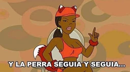 Y la perra seguía y seguía...