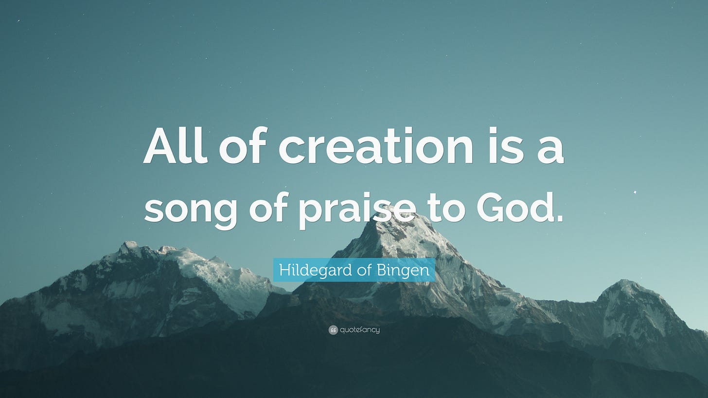 Hildegard of Bingen Quote: "All of creation is a song of praise to God." Hildegard of Bingen Quote: "All of creation is a song of praise to God."