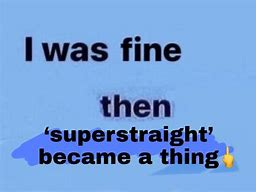 Image result for superstraight meme