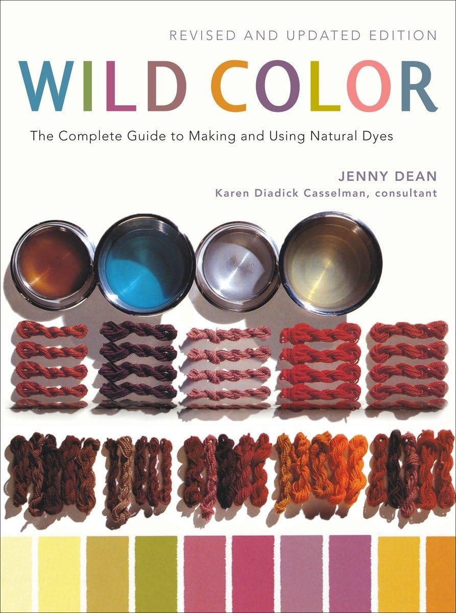 Wild Color, Revised and Updated Edition: The Complete Guide to Making and Using Natural Dyes [Book]