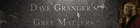 Dave Granger's Grey Matters