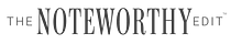 The Noteworthy Edit