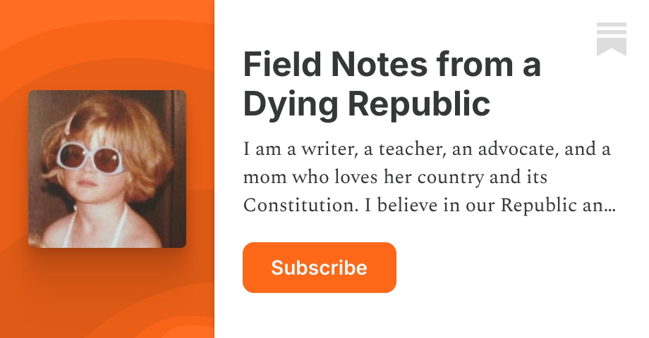 Field Notes from a Dying Republic | Sarah Moore | Substack
