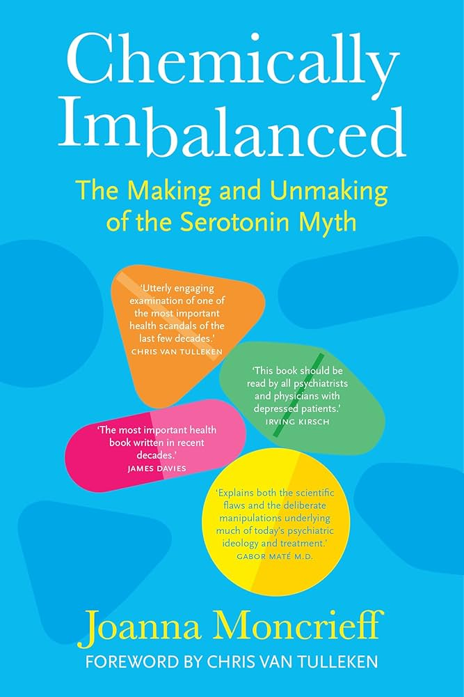 Chemically Imbalanced: The Making and Unmaking of the Serotonin Myth -  Kindle edition by Moncrieff, Joanna, van Tulleken, Chris. Health, Fitness &  Dieting Kindle eBooks @ Amazon.com.