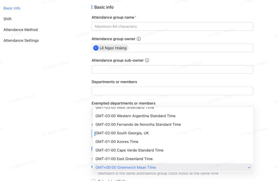 May be an image of ‎text that says '‎Basic info Shift I Basic info Attendance Method Attendance group name Attendance Settings Maximum 64 characters Attendance group owner 1 Lê Ngoc Hoàng Attendance group sub-owner i มอลั Departments or members Exempted departments members HHש GMT-03:00 Western Argentina Standard Time GMT-02:00 Fernando Noronha Standard Time GMT-02:00 South Georgia, UK GMT-01:00 Azores Time GMT-01:00 Cape Verde Standard Time GMT-01:00 East Greenland Time GMT+00:00 Greenwich Mean Time Members in same attendance group CIOCK n/out at the same time‎'‎