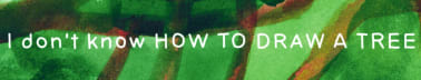 I don't know how to draw a tree/ no sé cómo dibujar un árbol