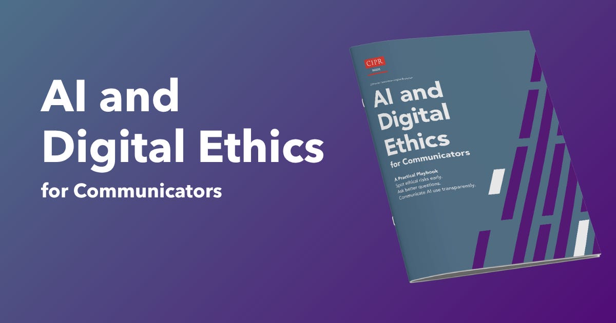 CIPR AI and Digital Ethics Guide for Communicators CIPR AI and Digital Ethics Guide for Communicators