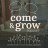 Come & Grow