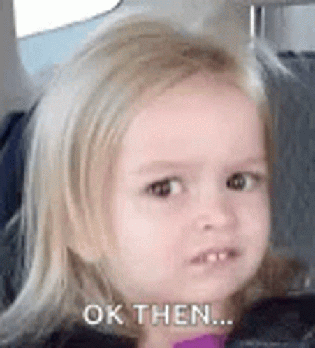 Gif of little girl giving side eye with the caption 'ok then...' Gif of little girl giving side eye with the caption 'ok then...'