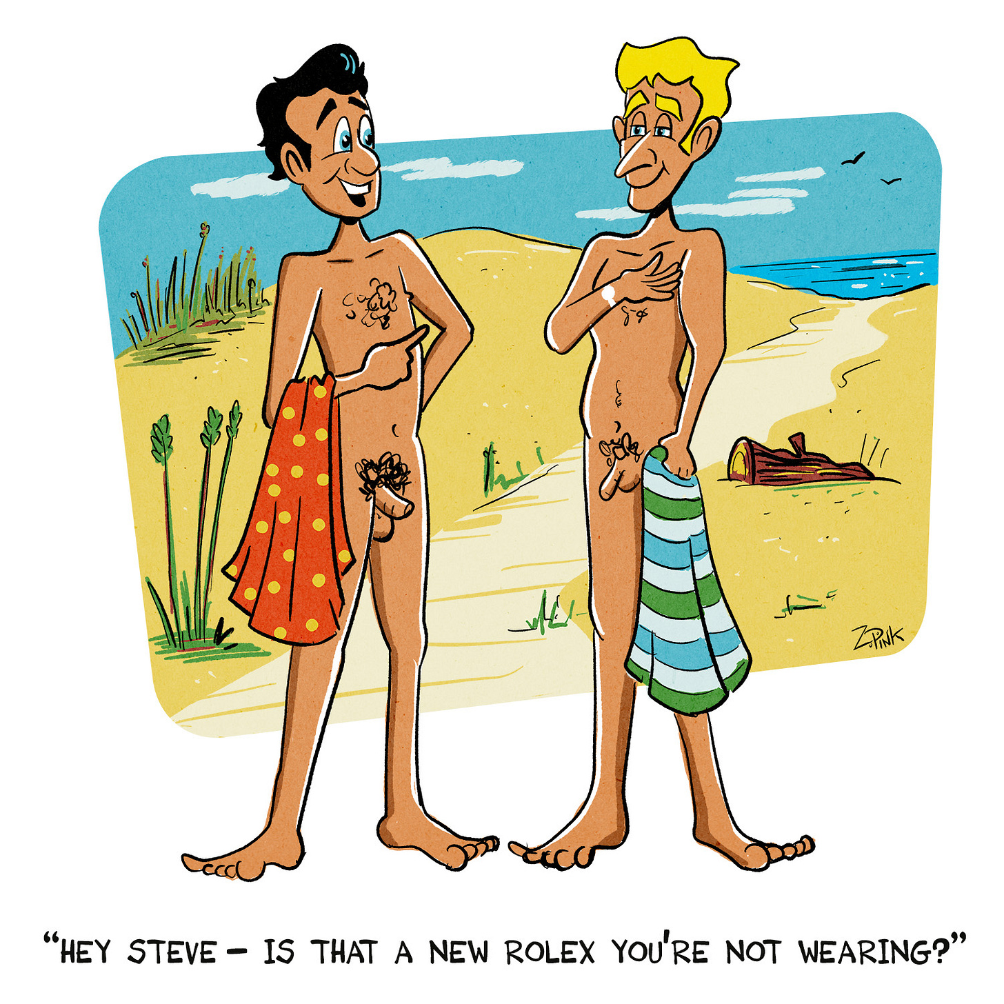 Two well-tanned men are meeting on a nude beach. One of the men has a single spot of untanned flesh in the shape of a watch on his right wrist. The other man is looking enviously at this bare spot on his wrist and speaking. The caption reads “Hey Steve - Is that a new Rolex you’re not wearing?’