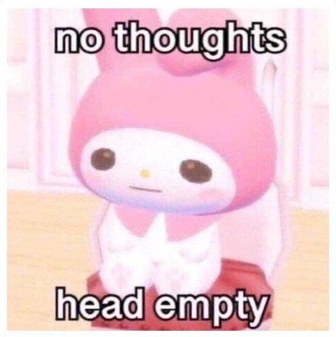No thoughts, head empty meme, via Know Your Meme