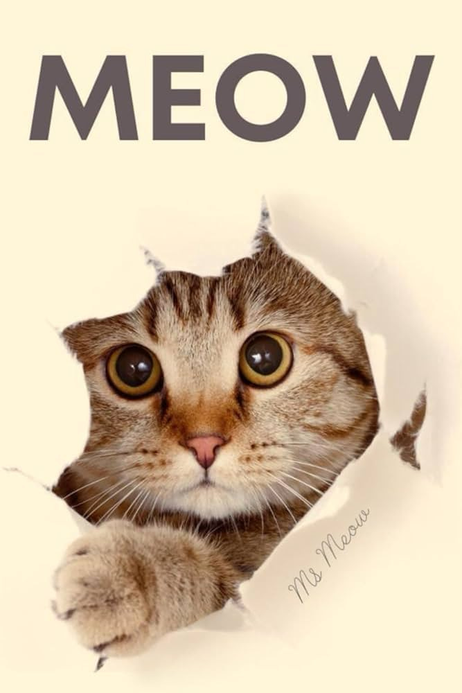 Meow: 100+ Pages of Pure "Meow", a Unique Cat Book Crafted by a Cat, for  Cats and Cat lovers : Meow, MR, Meow, MS: Amazon.sg: Books