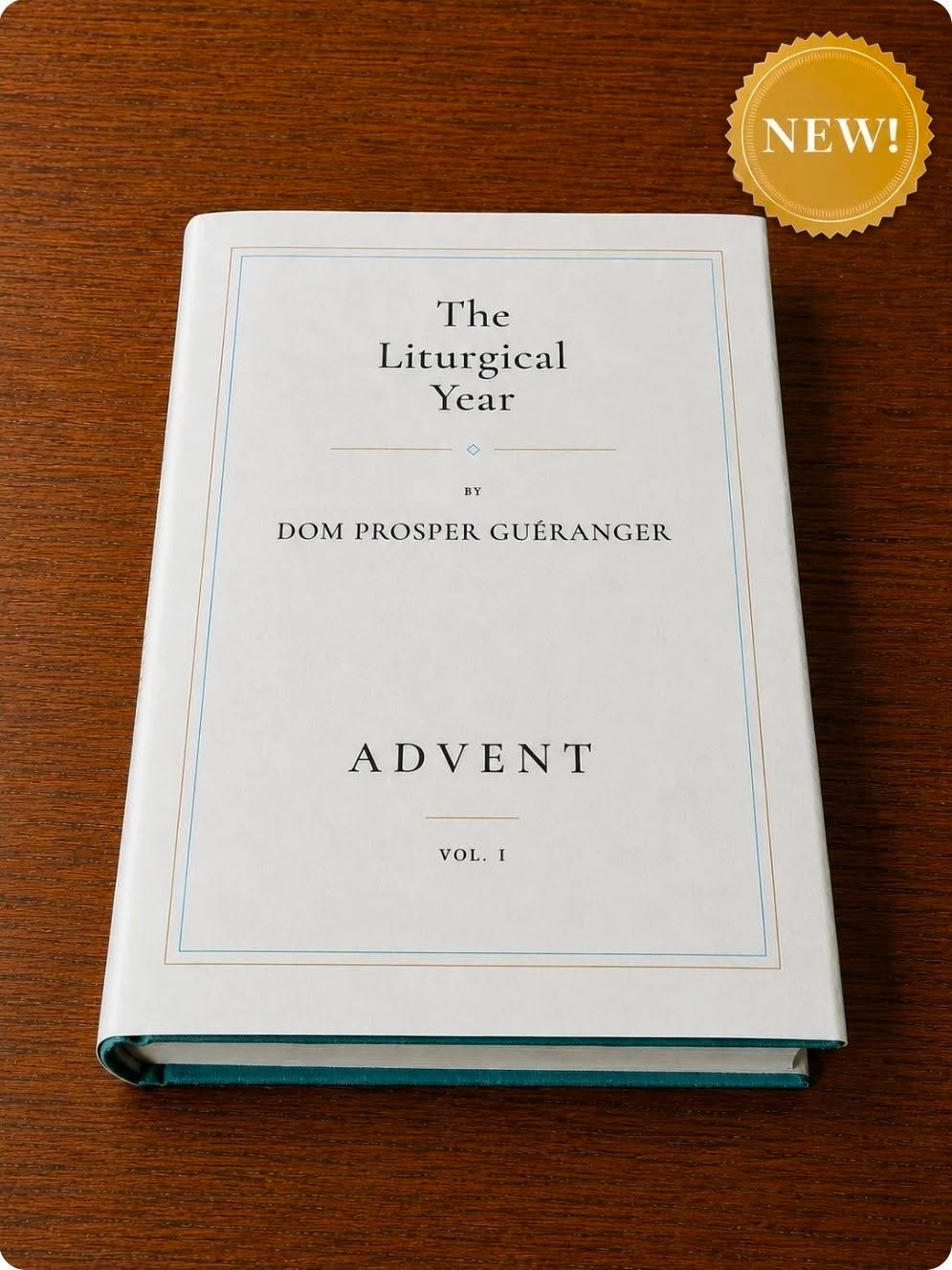May be an image of text that says 'NEW! W! The Liturgical Year BY DOMPROSPERGUÉRANGER DOM PROSPER GUÉRANGER ADVENT VOL. VOL.I I'