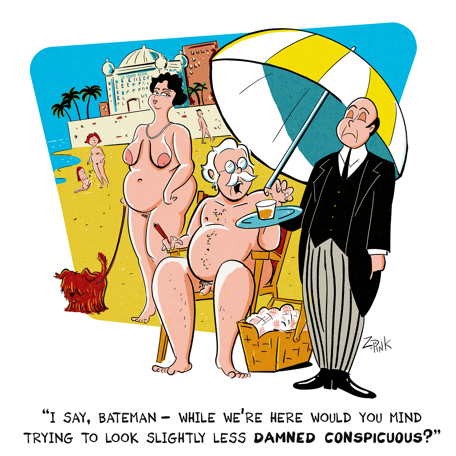 A snooty-looking wealthy older couple are on a nude beach in the south of France. As the woman walks a tiny dog, The man is sitting beneath na umbrella, being served a drink by his fully-dressed, tuxedo clad butler. The caption reads “I say Bateman - while we’re here, would you mind trying to look slightly less damned conspicuous?”