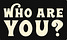 Who are you?