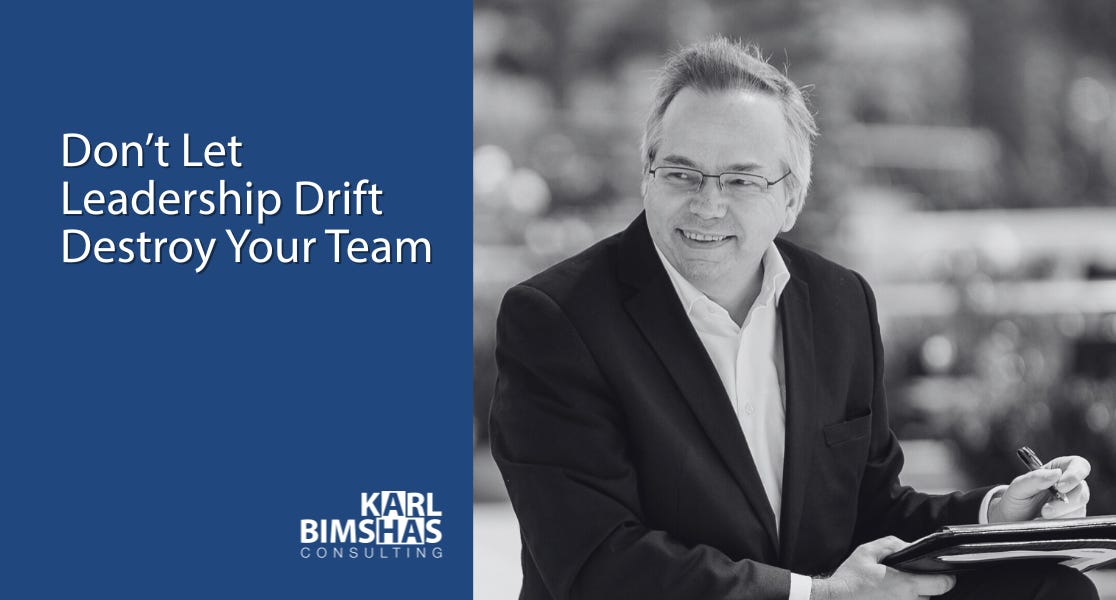 Don’t Let Leadership Drift Destroy Your Team by Karl Bimshas